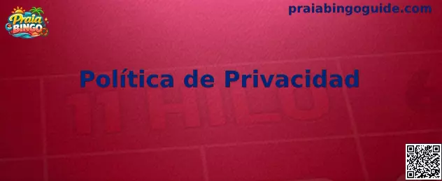 Información sobre la Política de Privacidad de Praia Bingo